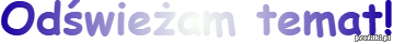 448399337_Odwieamtemat!.png.cbdccb68acd98a0a5bed99f3485ee672.png