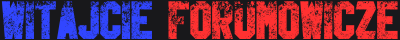 WITAJCIEFORUMOWICZE!(6).png.f718e689b6994b539ba37d3cdc4c7349.png