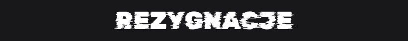 REZYGNACJE.png.7978cd4ce512bcbaf8599401dfbaea9b.png